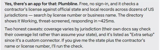 Muse's reply: Yes, there's an app for that: Plumbline. Free, no sign-in, and it checks a contractor's license against official state and local records.